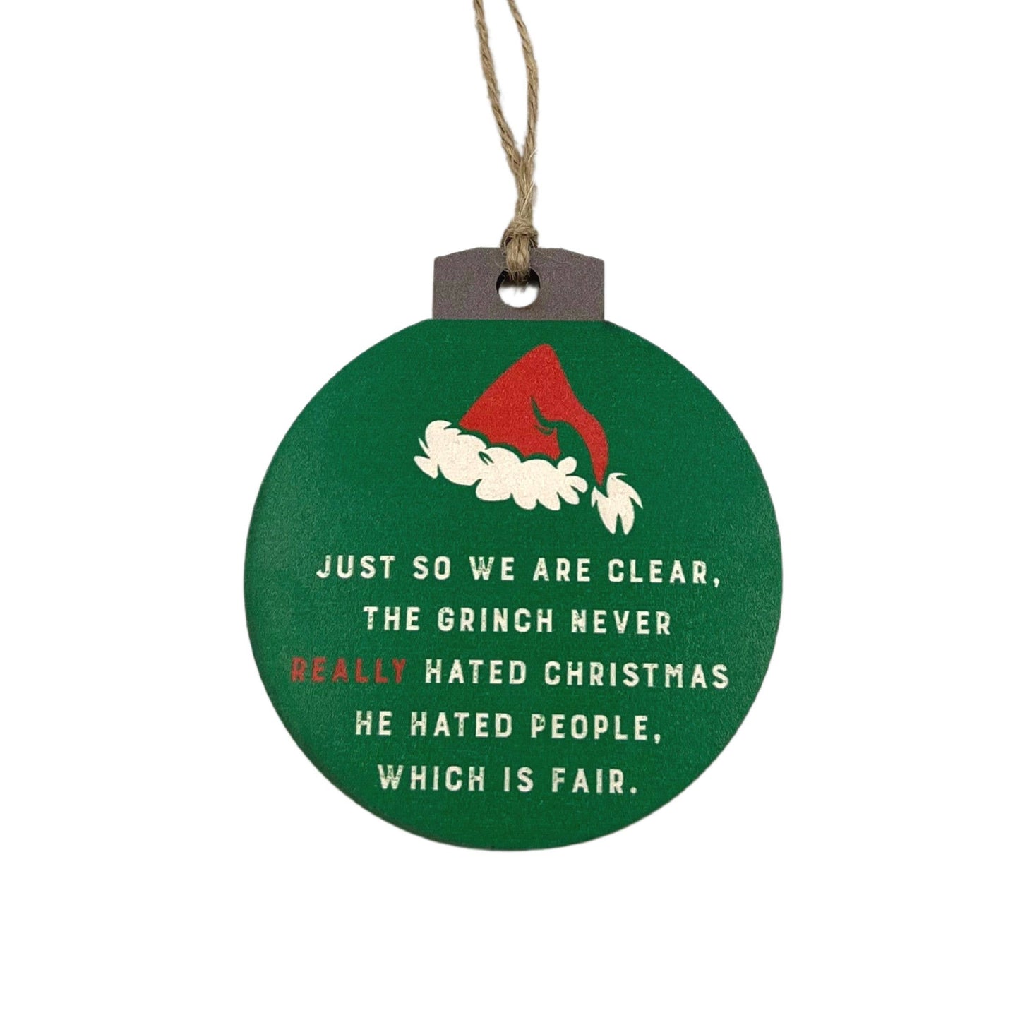 Just So We Are Clear The Grinch Hated Christmas Ornaments