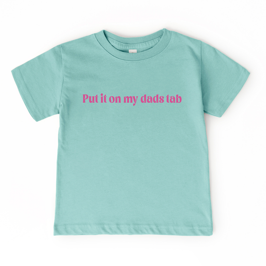 Put it on my Dad's Tab | Girls Graphic Tee | Fathers Day
